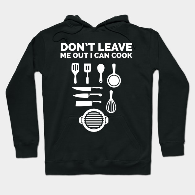 Don't leave me out I can cook Hoodie by CookingLove